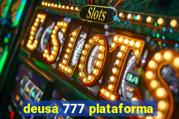 deusa 777 plataforma